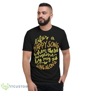 Life’s A Happy Song Sing Along Shirt - Short Sleeve T-Shirt