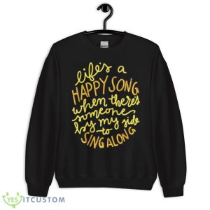 Life’s A Happy Song Sing Along Shirt - Unisex Crewneck Sweatshirt