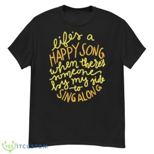 Life’s A Happy Song Sing Along Shirt - G500 Men’s Classic T-Shirt