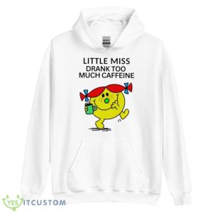 Little Miss Drank Too Much Caffeine Shirt 7 Little Miss Drank Too Much Caffeine Shirt - Unisex Heavy Blend Hooded Sweatshirt