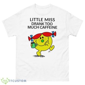 Little Miss Drank Too Much Caffeine Shirt - 500 Men’s Classic Tee Gildan
