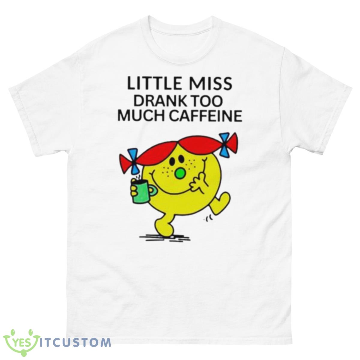 Little Miss Drank Too Much Caffeine Shirt 10 Little Miss Drank Too Much Caffeine Shirt - 500 Men’s Classic Tee Gildan