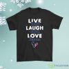 Live Well Laugh Often Love The Houston Texans Shirt Product Photo 1