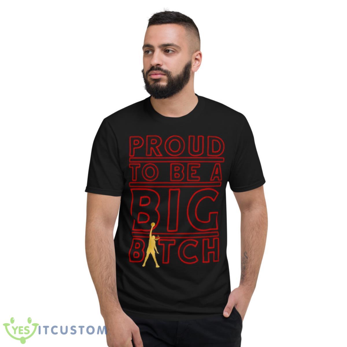 Liz Cambage Proud To Be A Big Bitch Shirt 2 Liz Cambage Proud To Be A Big Bitch Shirt - Short Sleeve T-Shirt