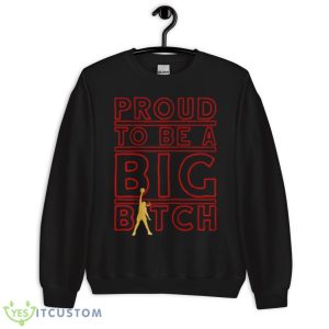 Liz Cambage Proud To Be A Big Bitch Shirt 8 Liz Cambage Proud To Be A Big Bitch Shirt - Unisex Crewneck Sweatshirt