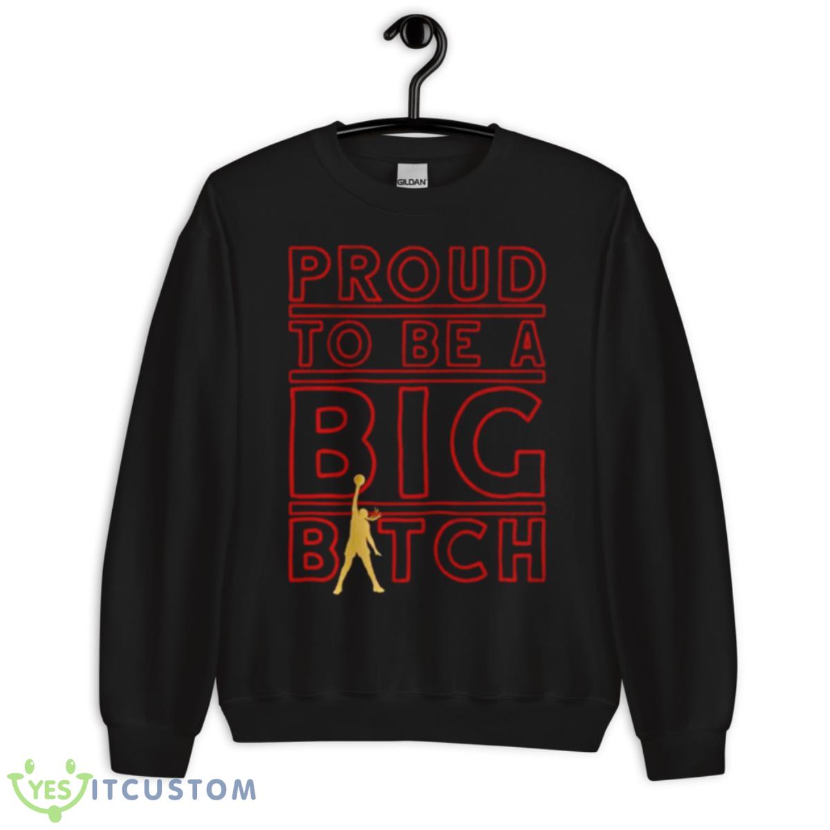 Liz Cambage Proud To Be A Big Bitch Shirt 3 Liz Cambage Proud To Be A Big Bitch Shirt - Unisex Crewneck Sweatshirt