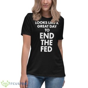 looks like a great day to end the fed shirt - Women's Relaxed Short Sleeve Jersey Tee