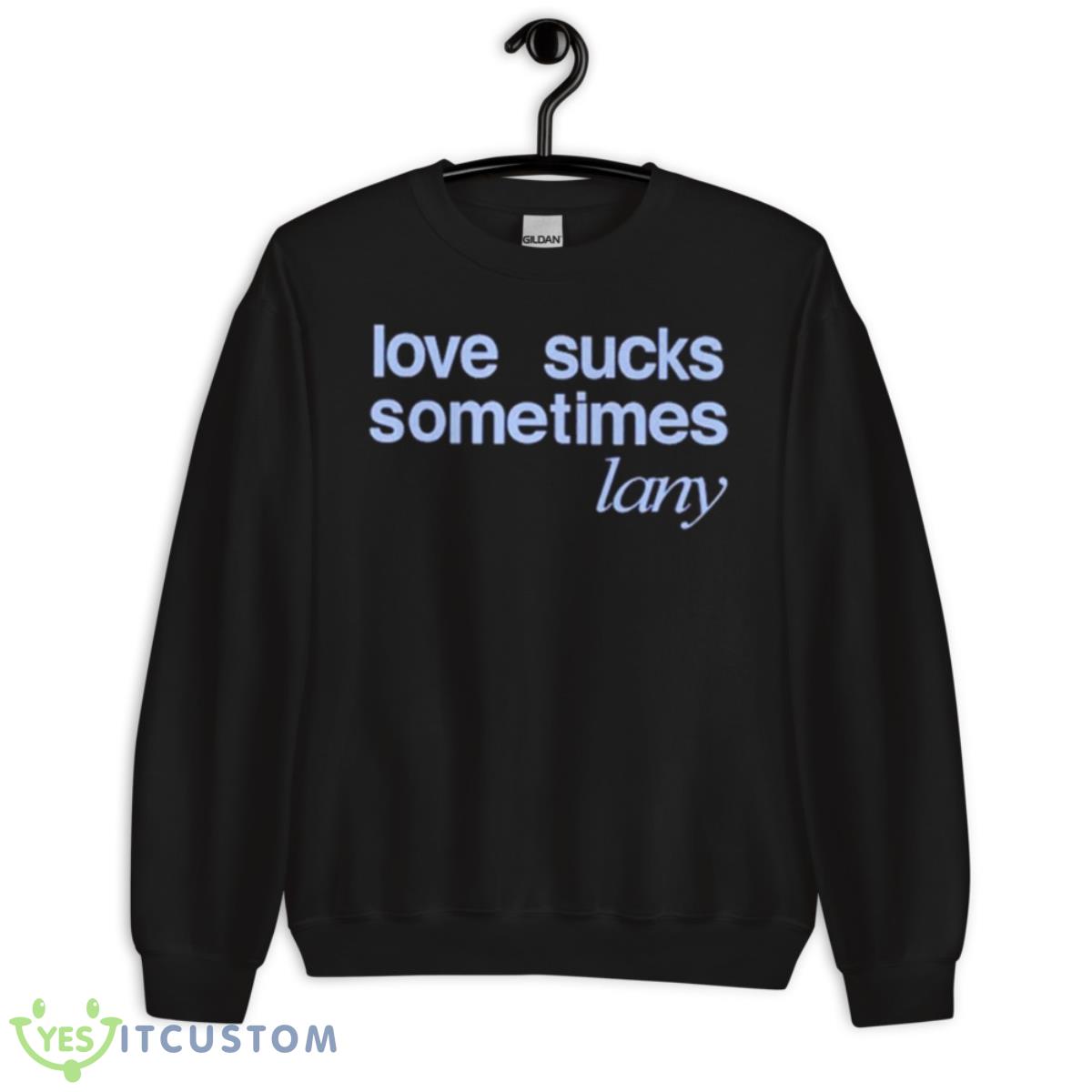 Love Sucks Sometimes Shirt 3 Love Sucks Sometimes Shirt - Unisex Crewneck Sweatshirt