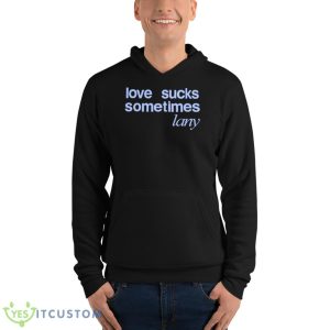 Love Sucks Sometimes Shirt 9 Love Sucks Sometimes Shirt - Unisex Fleece Pullover Hoodie