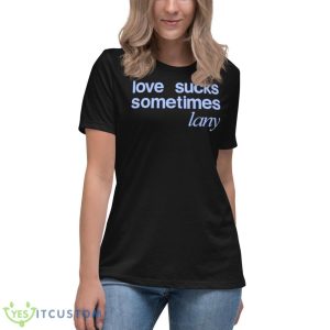 Love Sucks Sometimes Shirt 11 Love Sucks Sometimes Shirt - Women's Relaxed Short Sleeve Jersey Tee