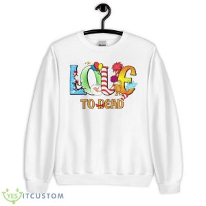Love To Read Dr Seuss Shirt - Unisex Heavy Blend Crewneck Sweatshirt