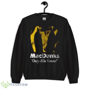 Macdunks Only 50s Served Shirt 8 Macdunks Only 50s Served Shirt - Unisex Crewneck Sweatshirt