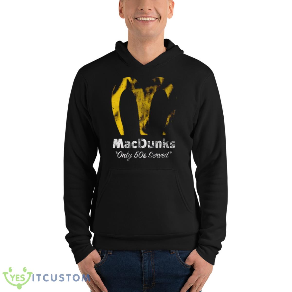 Macdunks Only 50s Served Shirt 13 Macdunks Only 50s Served Shirt - Unisex Fleece Pullover Hoodie