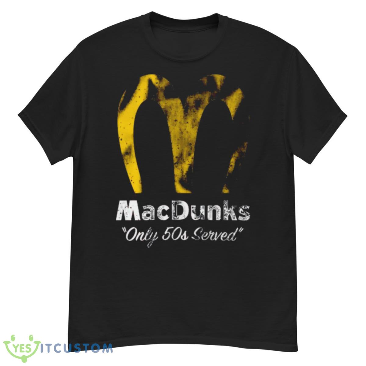Macdunks Only 50s Served Shirt 12 Macdunks Only 50s Served Shirt - G500 Men’s Classic T-Shirt
