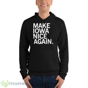 Make Iowa Nice Again Shirt 9 Make Iowa Nice Again Shirt - Unisex Fleece Pullover Hoodie