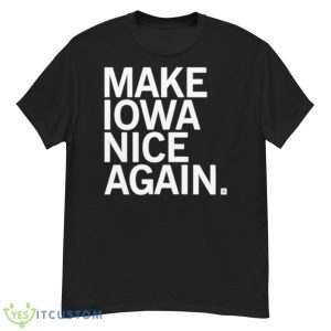 Make Iowa Nice Again Shirt - G500 Men’s Classic T-Shirt