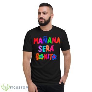 Manana Sera Bonito Shirt - Short Sleeve T-Shirt