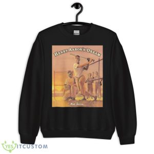 Matt Tavares Henry Aaron’s Dream Shirt 8 Matt Tavares Henry Aaron’s Dream Shirt - Unisex Crewneck Sweatshirt