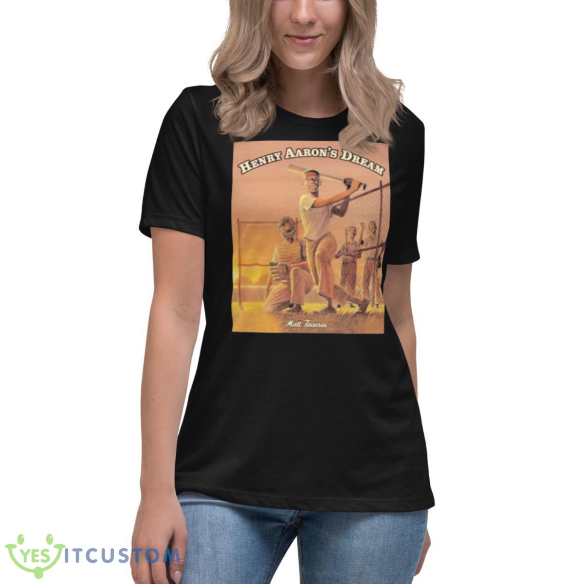 Matt Tavares Henry Aaron’s Dream Shirt 6 Matt Tavares Henry Aaron’s Dream Shirt - Women's Relaxed Short Sleeve Jersey Tee