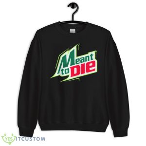 Meant To Die Funny Logo Shirt - Unisex Crewneck Sweatshirt