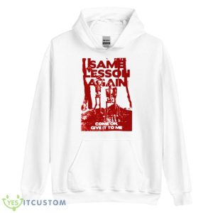 Men’s Same Lesson Aggain Come On Give It To Me Shirt - Unisex Heavy Blend Hooded Sweatshirt