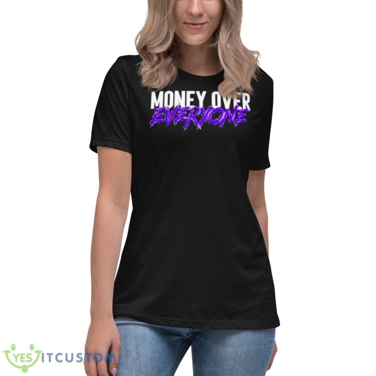 Money Over Everyone Shirt 6 Money Over Everyone Shirt - Women's Relaxed Short Sleeve Jersey Tee
