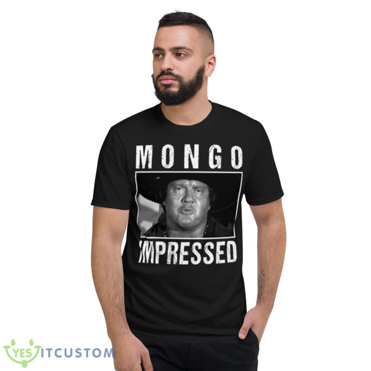 Mongo Impressed Blazing Saddles Shirt 13 Mongo Impressed Blazing Saddles Shirt - Short Sleeve T-Shirt