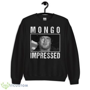 Mongo Impressed Blazing Saddles Shirt 8 Mongo Impressed Blazing Saddles Shirt - Unisex Crewneck Sweatshirt