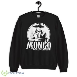 Mongo Likes Candy Blazing Saddles Shirt 8 Mongo Likes Candy Blazing Saddles Shirt - Unisex Crewneck Sweatshirt