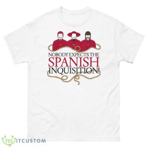 Monty Comedy The Spanish Inquisition Shirt - 500 Men’s Classic Tee Gildan