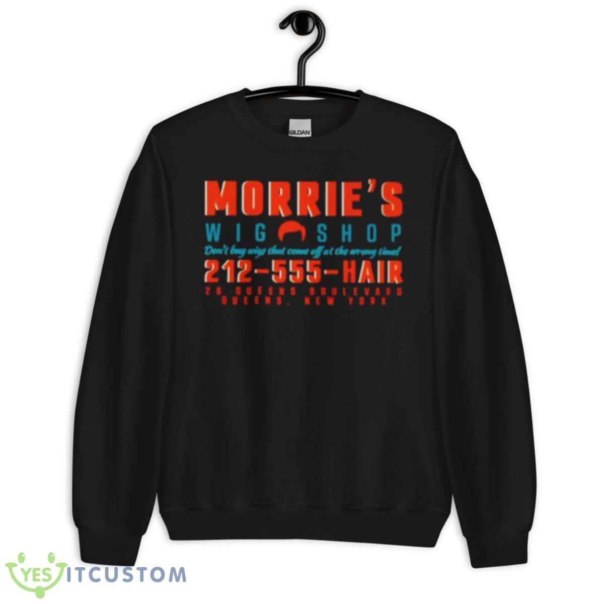 Morrie’s Wig Shop Don’t Buy Wigs That Come Off At The Wrong Time Shirt 3 Morrie’s Wig Shop Don’t Buy Wigs That Come Off At The Wrong Time Shirt - Unisex Crewneck Sweatshirt
