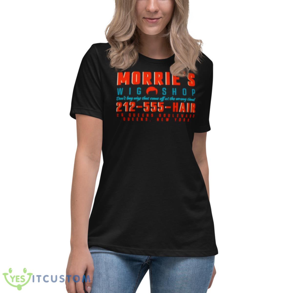 Morrie’s Wig Shop Don’t Buy Wigs That Come Off At The Wrong Time Shirt 6 Morrie’s Wig Shop Don’t Buy Wigs That Come Off At The Wrong Time Shirt - Women's Relaxed Short Sleeve Jersey Tee