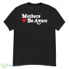 Mothers Be Aware Shirt - G500 Men’s Classic T-Shirt