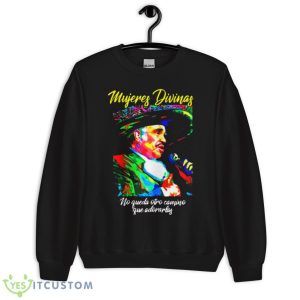 Mujeres Divinas Vicente El Rey Mariachi Shirt - Unisex Crewneck Sweatshirt