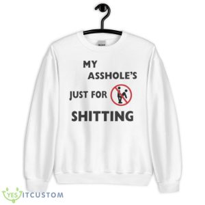 My Asshole’s Just For Shitting Shirt - Unisex Heavy Blend Crewneck Sweatshirt