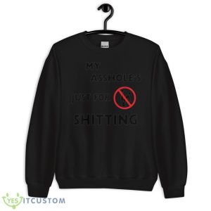 My Asshole’s Just For Shitting Shirt - Unisex Crewneck Sweatshirt