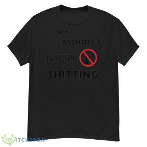 My Asshole’s Just For Shitting Shirt - G500 Men’s Classic T-Shirt