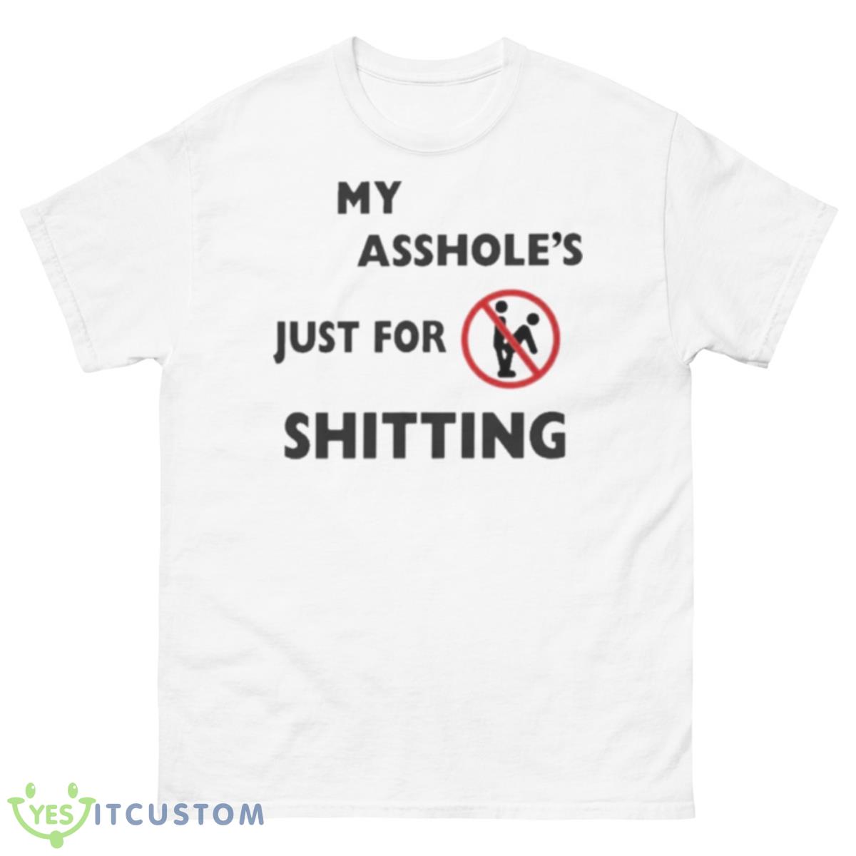My Asshole’s Just For Shitting Shirt 10 My Asshole’s Just For Shitting Shirt - 500 Men’s Classic Tee Gildan