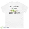 My Class Is Full Of Lucky Charms Cute Shirt - 500 Men’s Classic Tee Gildan