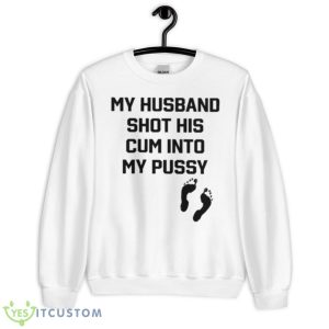 My Husband Shot His Cum Into My Pussy Shirt - Unisex Heavy Blend Crewneck Sweatshirt