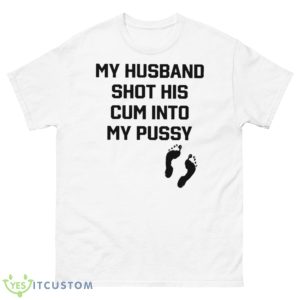 My Husband Shot His Cum Into My Pussy Shirt - 500 Men’s Classic Tee Gildan