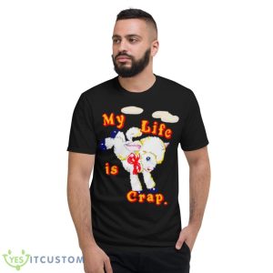 My Life Is Crap Shirt 7 My Life Is Crap Shirt - Short Sleeve T-Shirt