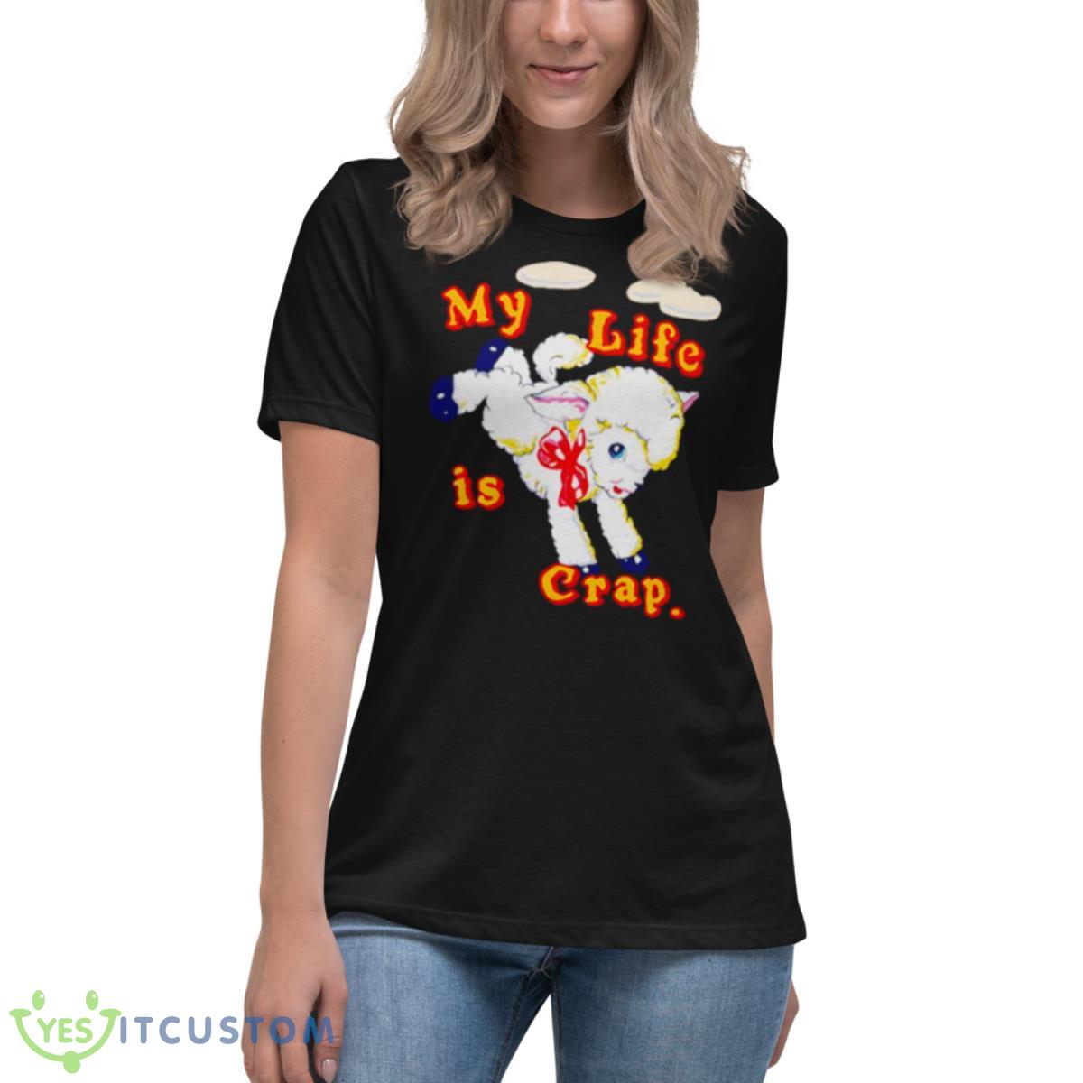 My Life Is Crap Shirt 6 My Life Is Crap Shirt - Women's Relaxed Short Sleeve Jersey Tee