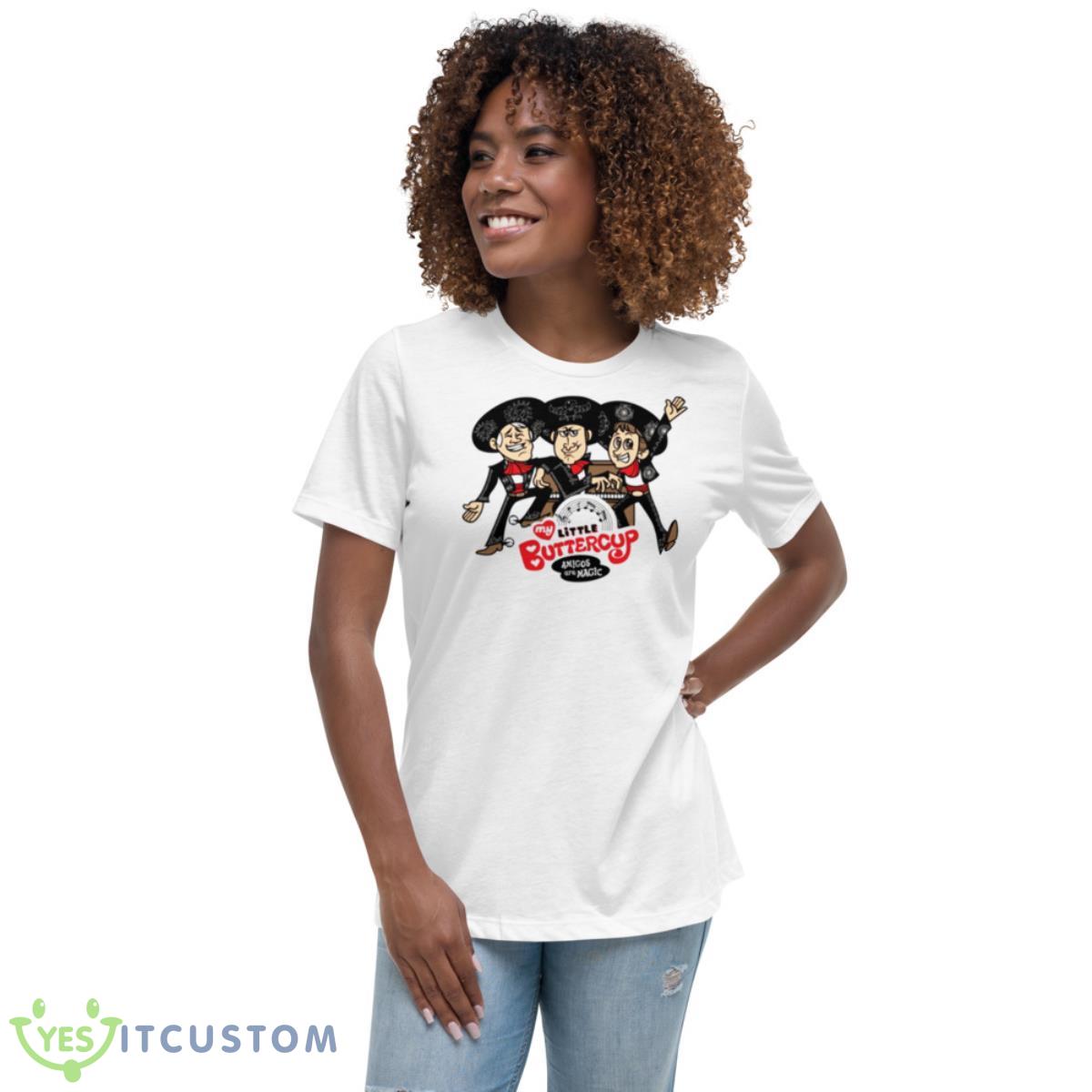 My Little Buttercup Three Amigos Shirt 5 My Little Buttercup Three Amigos Shirt - Women's Relaxed Short Sleeve Jersey Tee