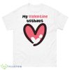 My Valentine Without Single HearShirt - 500 Men’s Classic Tee Gildan