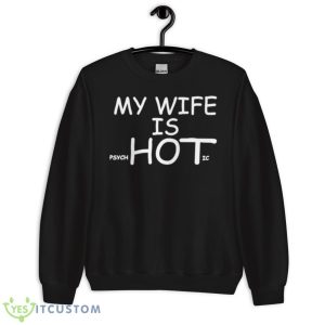 My Wife Is PsycHotic Shirt 8 My Wife Is PsycHotic Shirt - Unisex Crewneck Sweatshirt