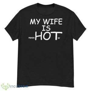 My Wife Is PsycHotic Shirt - G500 Men’s Classic T-Shirt