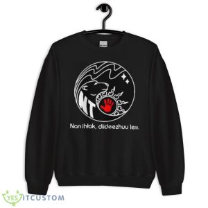 Nan Ihtak Diideezhuu Leii Shirt 8 Nan Ihtak Diideezhuu Leii Shirt - Unisex Crewneck Sweatshirt