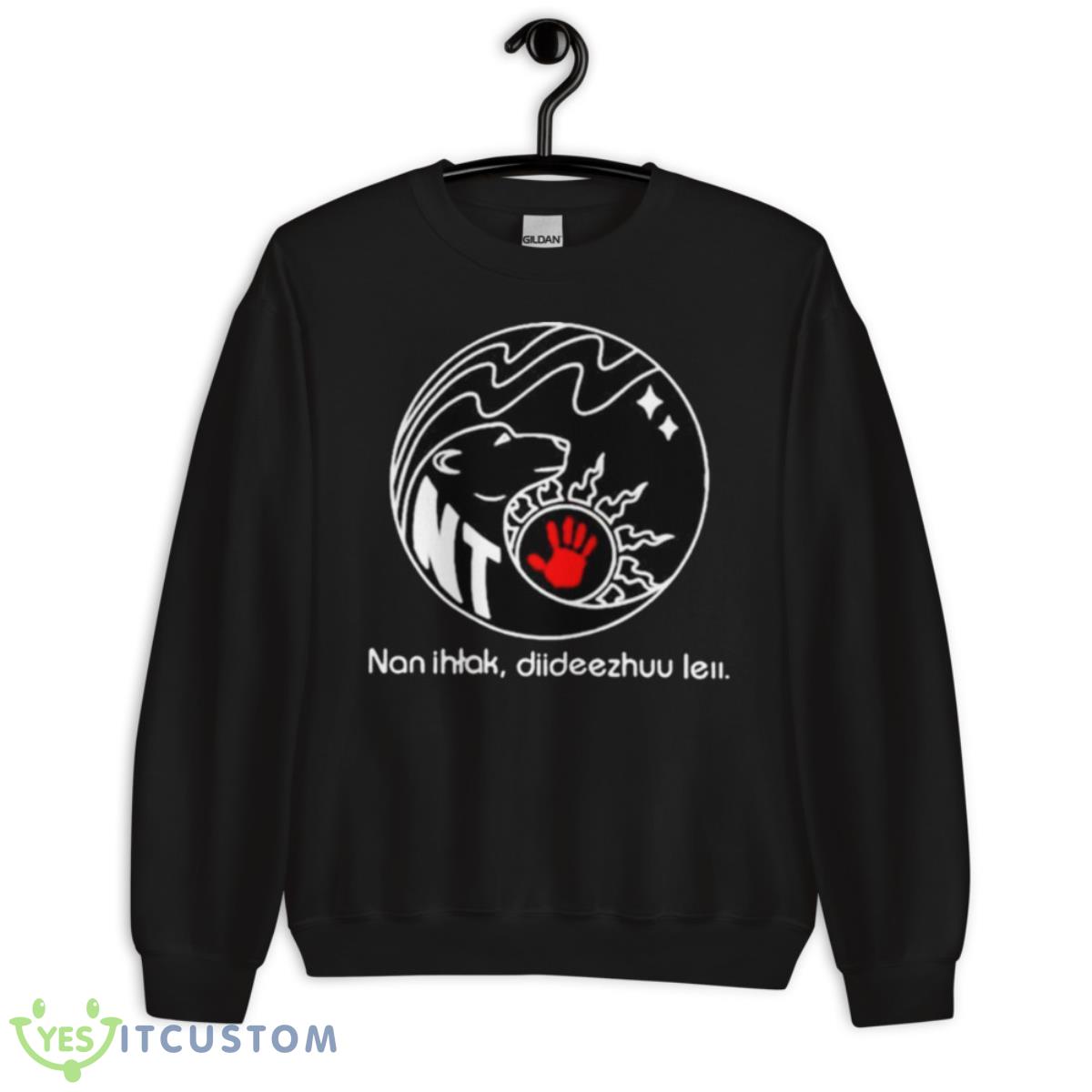 Nan Ihtak Diideezhuu Leii Shirt 3 Nan Ihtak Diideezhuu Leii Shirt - Unisex Crewneck Sweatshirt