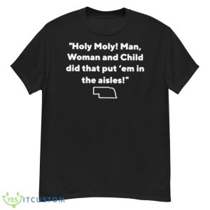Nebraska Holy Moly Man Woman And Child Did That Put ’em In The Aisles Shirt - G500 Men’s Classic T-Shirt